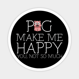 Pig make me happy you not so much Magnet